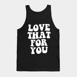 Love That For You - Retro Aesthetic Tank Top